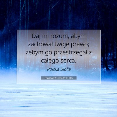 Picture 07 - Psalmów 119:34 POLUBG - Daj mi rozum, abym zachował twoje prawo; żebym - Bible Verse Picture