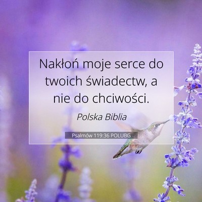 Picture 07 - Psalmów 119:36 POLUBG - Nakłoń moje serce do twoich świadectw, a nie - Bible Verse Picture