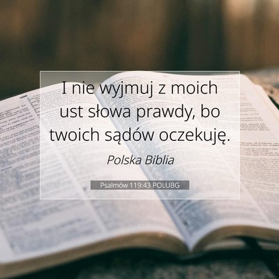 Picture 07 - Psalmów 119:43 POLUBG - I nie wyjmuj z moich ust słowa prawdy, bo twoich - Bible Verse Picture