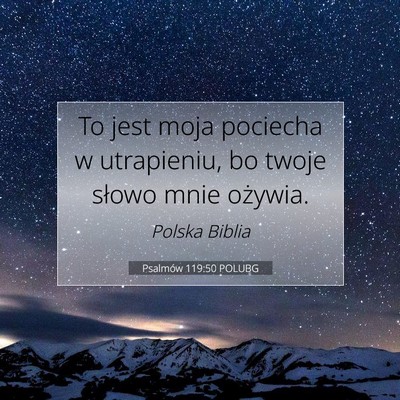 Picture 07 - Psalmów 119:50 POLUBG - To jest moja pociecha w utrapieniu, bo twoje - Bible Verse Picture