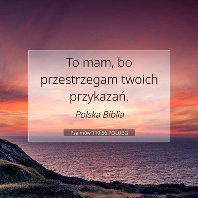 Picture 07 - Psalmów 119:56 POLUBG - To mam, bo przestrzegam twoich - Bible Verse Picture