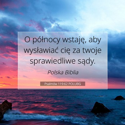 Picture 07 - Psalmów 119:62 POLUBG - O północy wstaję, aby wysławiać cię za - Bible Verse Picture