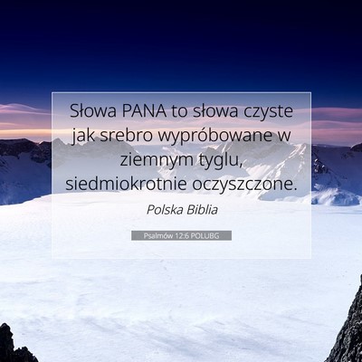 Picture 07 - Psalmów 12:6 POLUBG - Słowa PANA to słowa czyste jak srebro - Bible Verse Picture