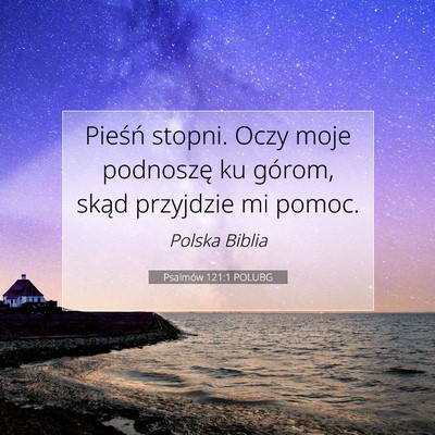 Picture 07 - Psalmów 121:1 POLUBG - Pieśń stopni. Oczy moje podnoszę ku górom, - Bible Verse Picture