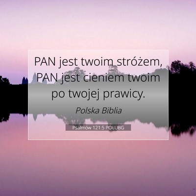 Picture 07 - Psalmów 121:5 POLUBG - PAN jest twoim stróżem, PAN jest cieniem twoim - Bible Verse Picture