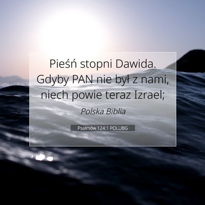 Picture 07 - Psalmów 124:1 POLUBG - Pieśń stopni Dawida. Gdyby PAN nie był z nami, - Bible Verse Picture