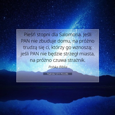 Picture 07 - Psalmów 127:1 POLUBG - Pieśń stopni dla Salomona. Jeśli PAN nie - Bible Verse Picture