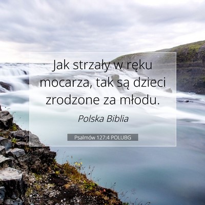 Picture 07 - Psalmów 127:4 POLUBG - Jak strzały w ręku mocarza, tak są dzieci - Bible Verse Picture