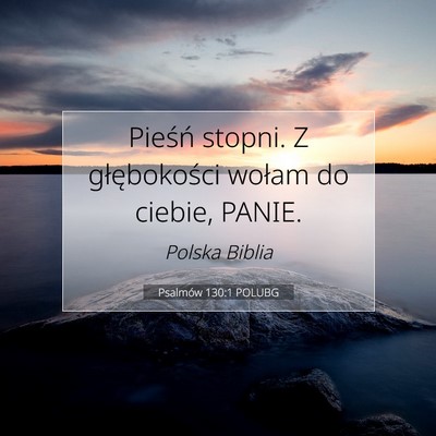 Picture 07 - Psalmów 130:1 POLUBG - Pieśń stopni. Z głębokości wołam do ciebie, - Bible Verse Picture