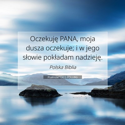 Picture 07 - Psalmów 130:5 POLUBG - Oczekuję PANA, moja dusza oczekuje; i w jego - Bible Verse Picture