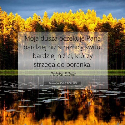 Picture 07 - Psalmów 130:6 POLUBG - Moja dusza oczekuje Pana bardziej niż strażnicy - Bible Verse Picture
