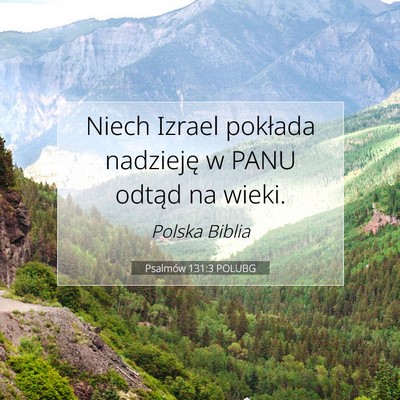 Picture 07 - Psalmów 131:3 POLUBG - Niech Izrael pokłada nadzieję w PANU odtąd na - Bible Verse Picture