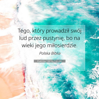 Picture 07 - Psalmów 136:16 POLUBG - Tego, który prowadził swój lud przez - Bible Verse Picture