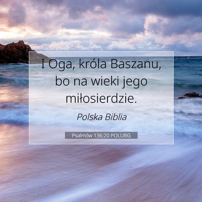 Picture 07 - Psalmów 136:20 POLUBG - I Oga, króla Baszanu, bo na wieki jego - Bible Verse Picture