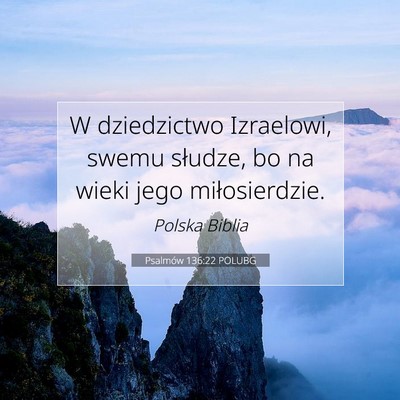 Picture 07 - Psalmów 136:22 POLUBG - W dziedzictwo Izraelowi, swemu słudze, bo na - Bible Verse Picture
