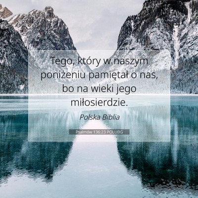 Picture 07 - Psalmów 136:23 POLUBG - Tego, który w naszym poniżeniu pamiętał o - Bible Verse Picture