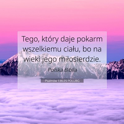 Picture 07 - Psalmów 136:25 POLUBG - Tego, który daje pokarm wszelkiemu ciału, bo na - Bible Verse Picture