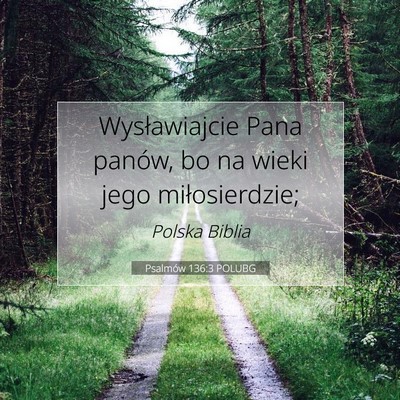 Picture 07 - Psalmów 136:3 POLUBG - Wysławiajcie Pana panów, bo na wieki jego - Bible Verse Picture