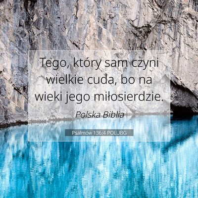 Picture 07 - Psalmów 136:4 POLUBG - Tego, który sam czyni wielkie cuda, bo na wieki - Bible Verse Picture
