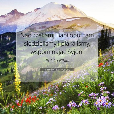 Picture 07 - Psalmów 137:1 POLUBG - Nad rzekami Babilonu, tam siedzieliśmy i - Bible Verse Picture