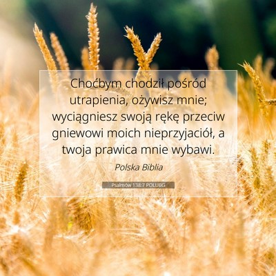 Picture 07 - Psalmów 138:7 POLUBG - Choćbym chodził pośród utrapienia, ożywisz - Bible Verse Picture