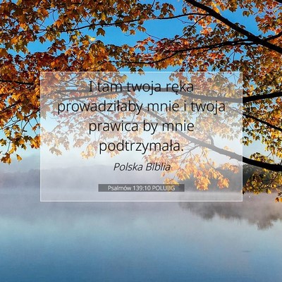 Picture 07 - Psalmów 139:10 POLUBG - I tam twoja ręka prowadziłaby mnie i twoja - Bible Verse Picture