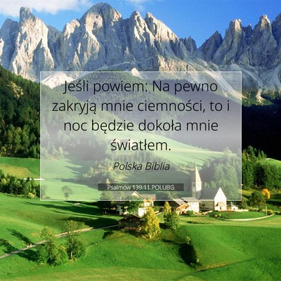 Picture 07 - Psalmów 139:11 POLUBG - Jeśli powiem: Na pewno zakryją mnie ciemności, - Bible Verse Picture