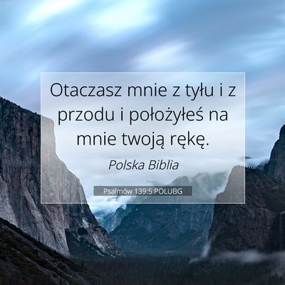 Picture 07 - Psalmów 139:5 POLUBG - Otaczasz mnie z tyłu i z przodu i położyłeś - Bible Verse Picture