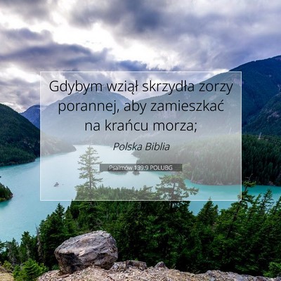 Picture 07 - Psalmów 139:9 POLUBG - Gdybym wziął skrzydła zorzy porannej, aby - Bible Verse Picture