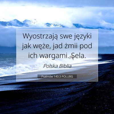 Picture 07 - Psalmów 140:3 POLUBG - Wyostrzają swe języki jak węże, jad żmii pod - Bible Verse Picture