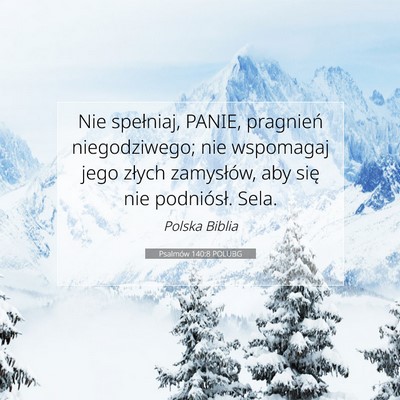 Picture 07 - Psalmów 140:8 POLUBG - Nie spełniaj, PANIE, pragnień niegodziwego; nie - Bible Verse Picture