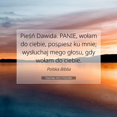 Picture 07 - Psalmów 141:1 POLUBG - Pieśń Dawida. PANIE, wołam do ciebie, pospiesz - Bible Verse Picture