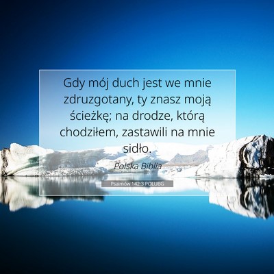 Picture 07 - Psalmów 142:3 POLUBG - Gdy mój duch jest we mnie zdruzgotany, ty znasz - Bible Verse Picture