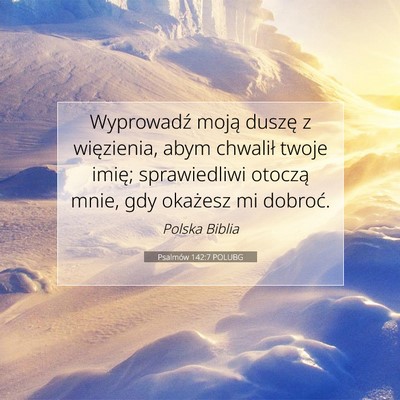 Picture 07 - Psalmów 142:7 POLUBG - Wyprowadź moją duszę z więzienia, abym - Bible Verse Picture