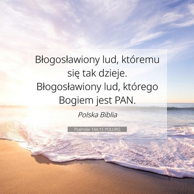 Picture 07 - Psalmów 144:15 POLUBG - Błogosławiony lud, któremu się tak dzieje. - Bible Verse Picture