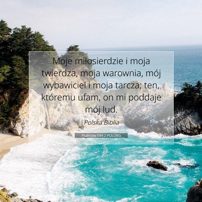 Picture 07 - Psalmów 144:2 POLUBG - Moje miłosierdzie i moja twierdza, moja - Bible Verse Picture