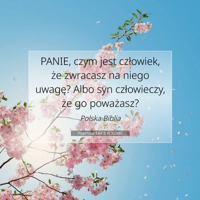 Picture 07 - Psalmów 144:3 POLUBG - PANIE, czym jest człowiek, że zwracasz na niego - Bible Verse Picture