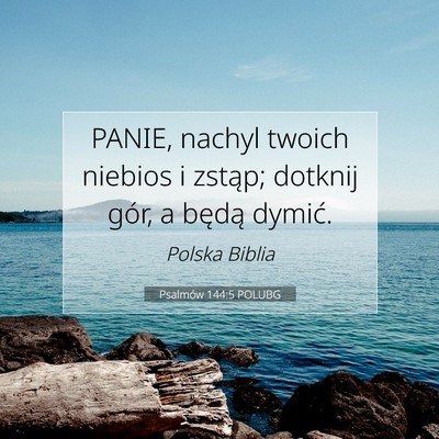 Picture 07 - Psalmów 144:5 POLUBG - PANIE, nachyl twoich niebios i zstąp; dotknij - Bible Verse Picture