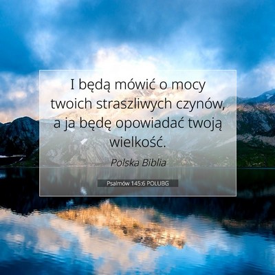 Picture 07 - Psalmów 145:6 POLUBG - I będą mówić o mocy twoich straszliwych - Bible Verse Picture