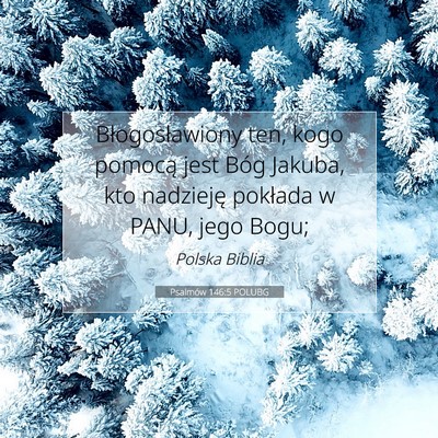 Picture 07 - Psalmów 146:5 POLUBG - Błogosławiony ten, kogo pomocą jest Bóg - Bible Verse Picture