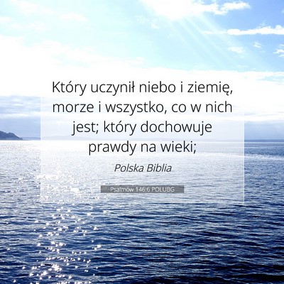 Picture 07 - Psalmów 146:6 POLUBG - Który uczynił niebo i ziemię, morze i - Bible Verse Picture
