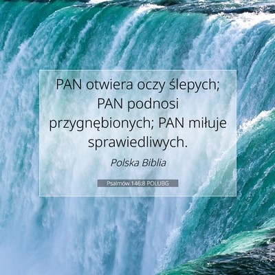 Picture 07 - Psalmów 146:8 POLUBG - PAN otwiera oczy ślepych; PAN podnosi - Bible Verse Picture