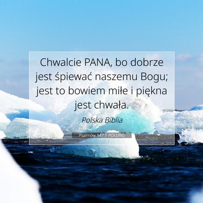 Picture 07 - Psalmów 147:1 POLUBG - Chwalcie PANA, bo dobrze jest śpiewać naszemu - Bible Verse Picture