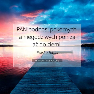 Picture 07 - Psalmów 147:6 POLUBG - PAN podnosi pokornych, a niegodziwych poniża aż - Bible Verse Picture