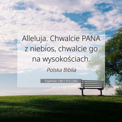 Picture 07 - Psalmów 148:1 POLUBG - Alleluja. Chwalcie PANA z niebios, chwalcie go na - Bible Verse Picture