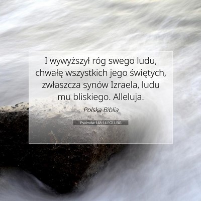 Picture 07 - Psalmów 148:14 POLUBG - I wywyższył róg swego ludu, chwałę - Bible Verse Picture