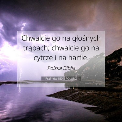 Picture 07 - Psalmów 150:3 POLUBG - Chwalcie go na głośnych trąbach; chwalcie go - Bible Verse Picture