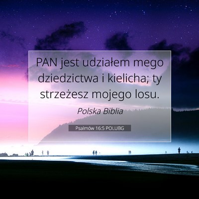Picture 07 - Psalmów 16:5 POLUBG - PAN jest udziałem mego dziedzictwa i kielicha; - Bible Verse Picture
