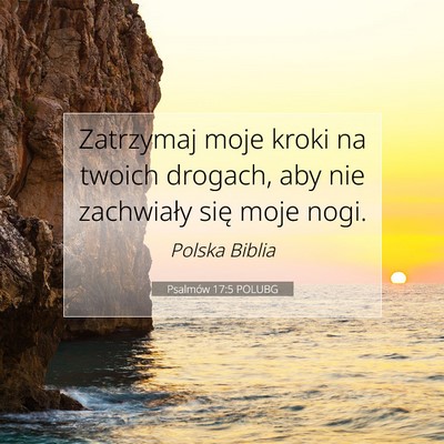 Picture 07 - Psalmów 17:5 POLUBG - Zatrzymaj moje kroki na twoich drogach, aby nie - Bible Verse Picture
