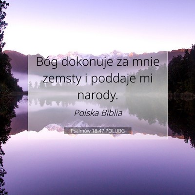 Picture 07 - Psalmów 18:47 POLUBG - Bóg dokonuje za mnie zemsty i poddaje mi - Bible Verse Picture